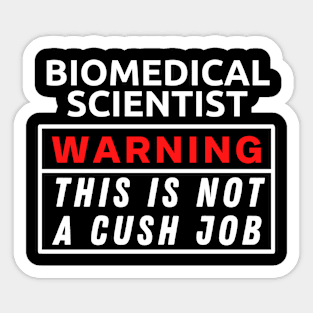 Biomedical scientist Warning This Is Not A Cush Job Sticker